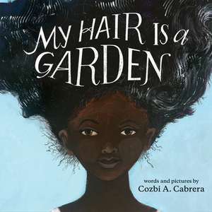 My Hair is a Garden de Cozbi A. Cabrera