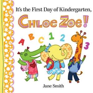 It's the First Day of Kindergarten, Chloe Zoe! de Jane Smith