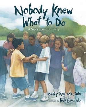 Nobody Knew What to Do: A Story about Bullying de Becky Ray McCain