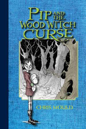 Pip and the Wood Witch Curse de Chris Mould