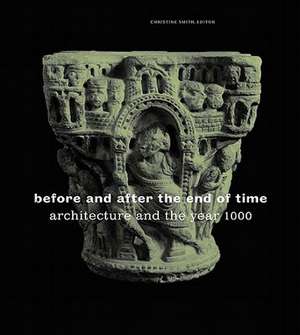 Before and After the End of Time: Architecture and the Year 1000 de Christine Smith