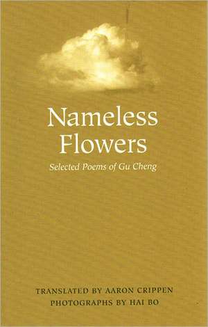 Nameless Flowers: Selected Poems of Gu Cheng de Cheng Gu