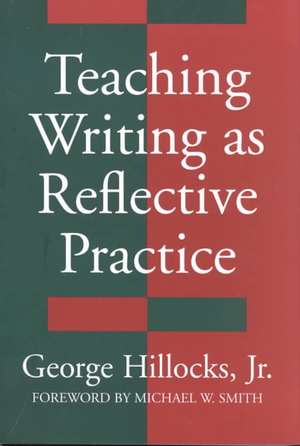 Teaching Writing as Reflective Practice de George Hillocks