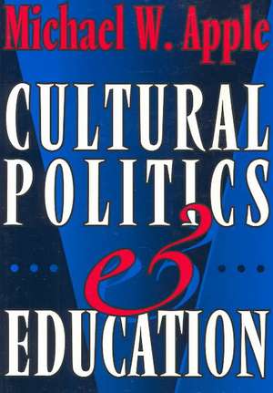 Cultural Politics and Education de Michael W. Apple