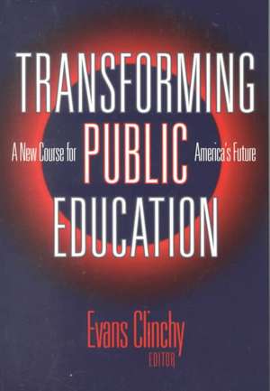 Transforming Public Education: A New Course for America's Future de Evans Clincy