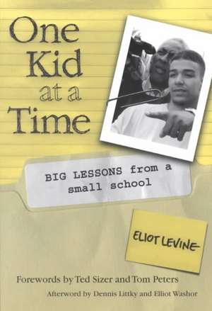 One Kid at a Time: Big Lessons from a Small School de Eliot Levine