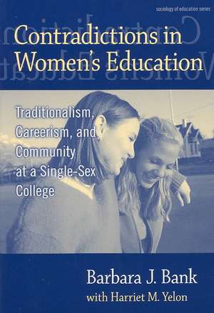 Contradictions in Women's Education: Traditionalism, Careerism, and Community at a Single-Sex College de Barbara J. Bank