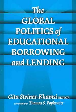 The Global Politics of Educational Borrowing and Lending de Thomas Popkewitz