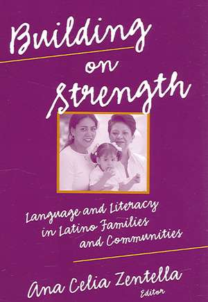 Building on Strength: Language and Literacy in Latino Families and Communities de Ana Celia Zentella