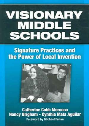 Visionary Middle Schools: Signature Practices and the Power of Local Invention de Catherine Cobb Morocco