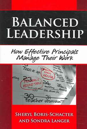 Balanced Leadership: How Effective Principals Manage Their Work de Sheryl Boris-Schacter