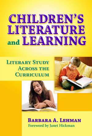 Children's Literature and Learning: Literary Study Across the Curriculum de Barbara A. Lehman