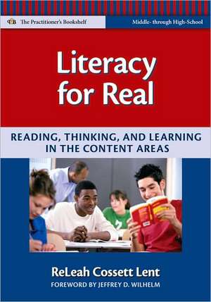 Literacy for Real: Reading, Thinking, and Learning in the Content Areas de ReLeah Cossett Lent