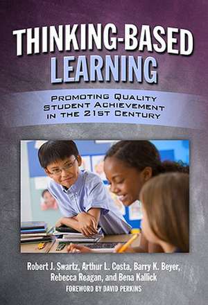 Thinking-Based Learning: Promoting Quality Student Achievement in the 21st Century de Robert J. Swartz