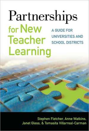 Partnerships for New Teacher Learning: A Guide for Universities and School Districts de Stephen Fletcher