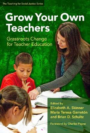 Grow Your Own Teachers: Grassroots Change for Teacher Education de Elizabeth A. Skinner