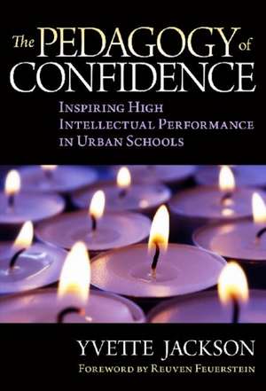 The Pedagogy of Confidence: Inspiring High Intellectual Performance in Urban Schools de Yvette Jackson