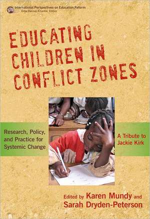 Educating Children in Conflict Zones: Research, Policy, and Practice for Systemic Change - A Tribute to Jackie Kirk de Karen Mundy