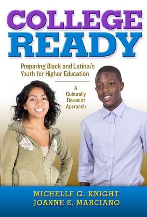 College-Ready: Preparing Black and Latina/o Youth for Higher Education-- A Culturally Relevant Approach de Michelle G. Knight