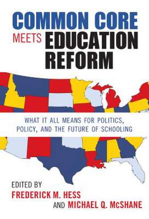 Common Core Meets Education Reform: What It All Means for Politics, Policy, and the Future of Schooling de Frederick M. Hess