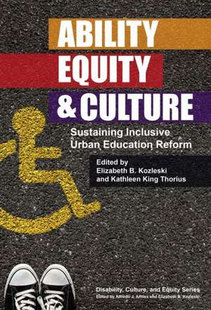 Ability, Equity, & Culture: Sustaining Inclusive Urban Education Reform de Ed. D. Kozleski, Elizabeth B.