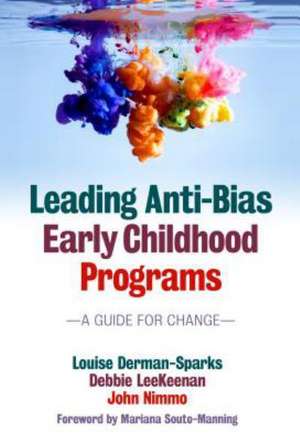 Leading Anti-Bias Early Childhood Programs: A Guide for Change Leading Anti-Bias Early Childhood Programs de Louise Derman-Sparks