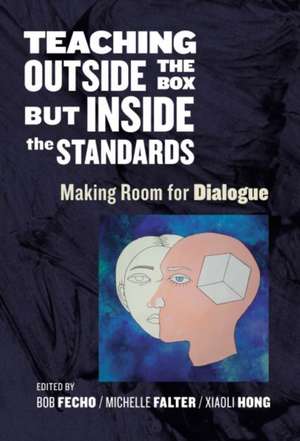 Teaching Outside the Box But Inside the Standards: Making Room for Dialogue de Bob Fecho