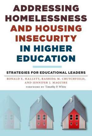 Addressing Homelessness and Housing Insecurity in Higher Education de Ronald E Hallett