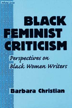 Black Feminist Criticism: Perspectives on Black Women Writers de Barbara Christian