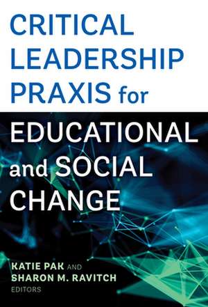 Critical Leadership PRAXIS for Educational and Social Change de Katie Pak