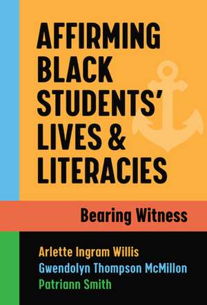 Affirming Black Students' Lives and Literacies de Arlette Ingram Willis