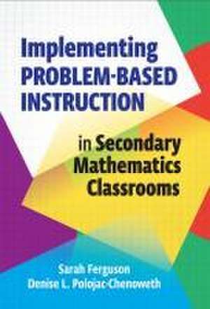 Implementing Problem-Based Instruction in Secondary Mathematics Classrooms de Sarah Ferguson