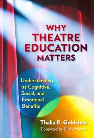 Why Theatre Education Matters de Thalia R Goldstein