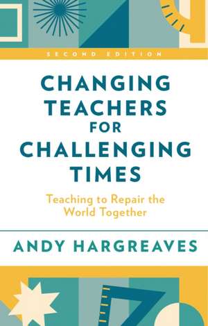 Changing Teachers for Challenging Times de Andy Hargreaves
