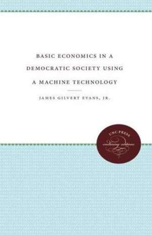 Basic Economics in a Democratic Society Using a Machine Technology de James Gilbert Evans Jr