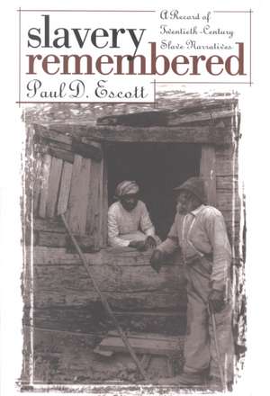 Slavery Remembered: A Record of Twentieth-Century Slave Narratives de Paul D. Escott