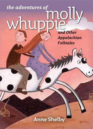 The Adventures of Molly Whuppie and Other Appalachian Folktales de Anne Shelby