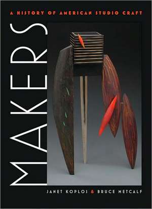 Makers: A History of American Studio Craft de Janet Koplos