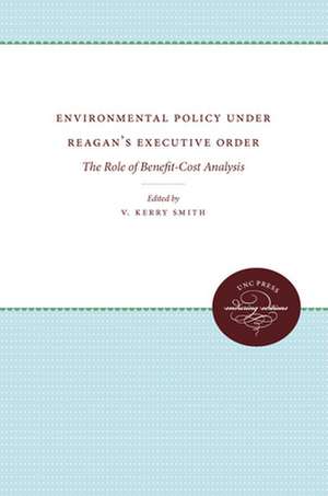 Environmental Policy Under Reagan's Executive Order: The Role of Benefit-Cost Analysis de V. Kerry Smith