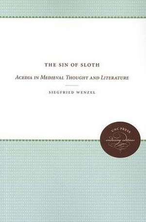 The Sin of Sloth: Acedia in Medieval Thought and Literature de Siegfried Wenzel