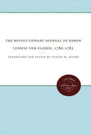 The Revolutionary Journal of Baron Ludwig Von Closen, 1780-1783 de Evelyn M. Acomb