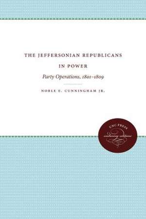 The Jeffersonian Republicans in Power de Noble E. Cunningham