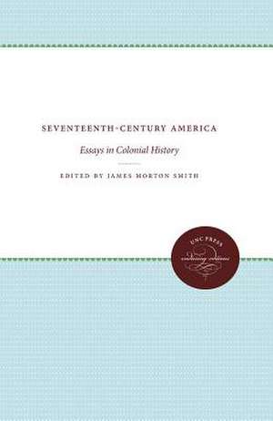 Seventeenth-Century America: Essays in Colonial History de James Morton Smith