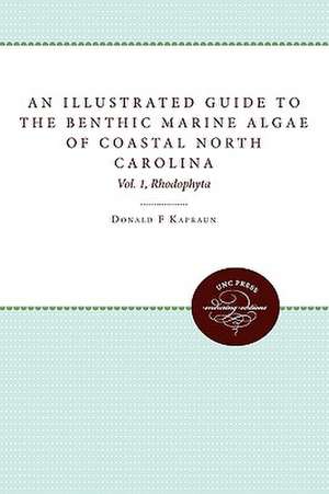 An Illustrated Guide to Benthic Marine Algae of Coastal North Carolina de Donald F. Kapraun