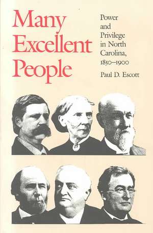 Many Excellent People: Power and Privilege in North Carolina, 1850-1900 de Paul D. Escott