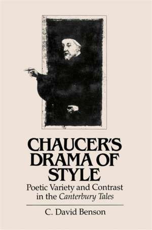 Chaucer's Drama of Style: Poetic Variety and Contrast in the Canterbury Tales de C. David Benson