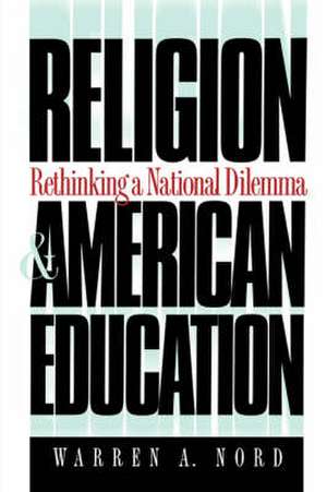 Religion and American Education: Rethinking a National Dilemma de Warren A. Nord