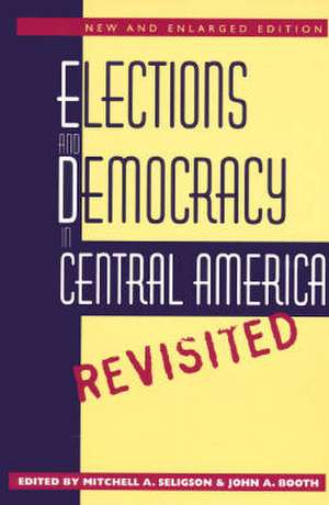 Elections and Democracy in Central America, Revisited de John A. Booth