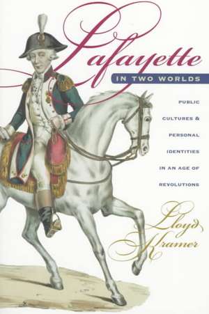 Lafayette in Two Worlds de Lloyd S. Kramer