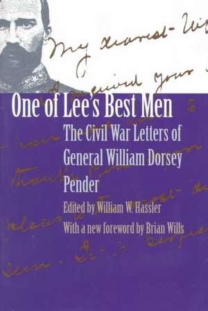 One of Lee's Best Men: The Civil War Letters of General William Dorsey Pender de William Dorsey Pender